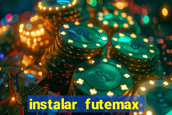 instalar futemax futebol ao vivo